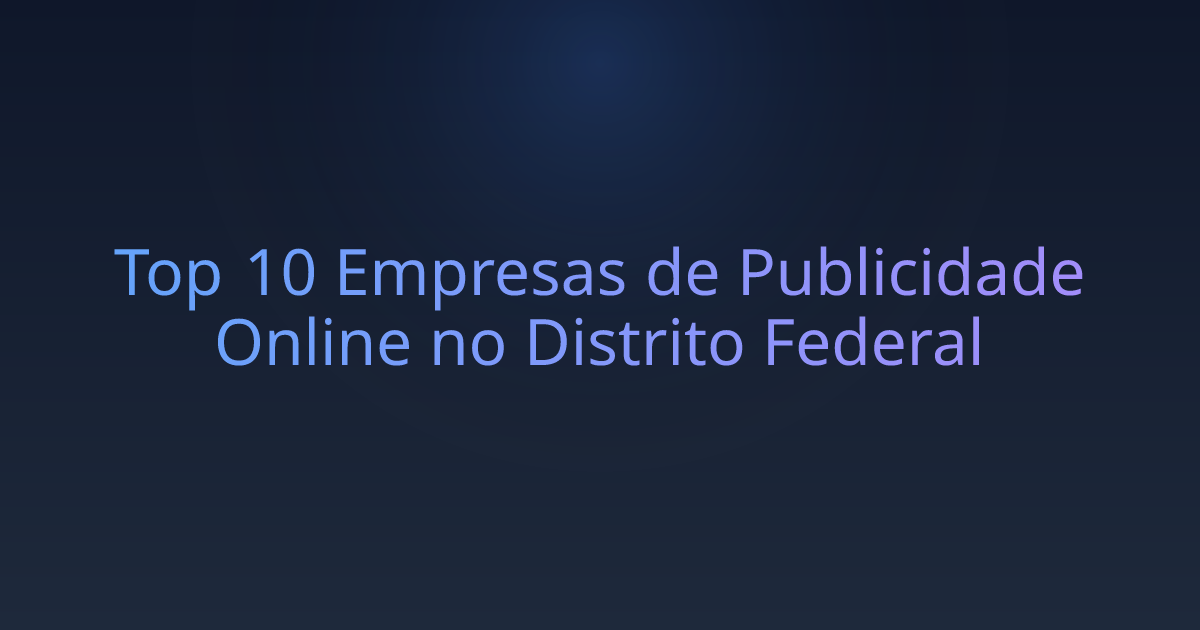 Top 10 Empresas de Publicidade Online no Distrito Federal