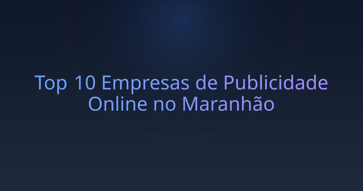 Top 10 Empresas de Publicidade Online no Maranhão