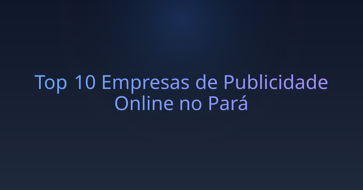 Top 10 Empresas de Publicidade Online no Pará