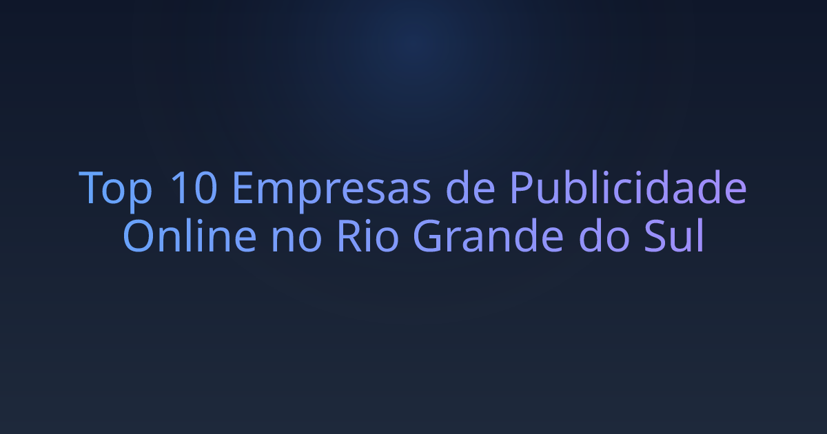 Top 10 Empresas de Publicidade Online no Rio Grande do Sul
