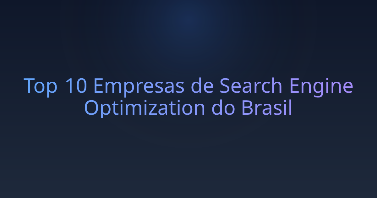 Top 10 Empresas de Search Engine Optimization do Brasil