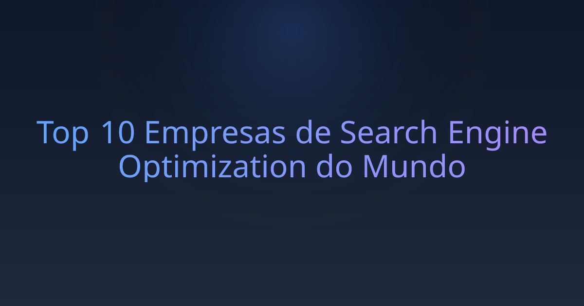 Top 10 Empresas de Search Engine Optimization do Mundo