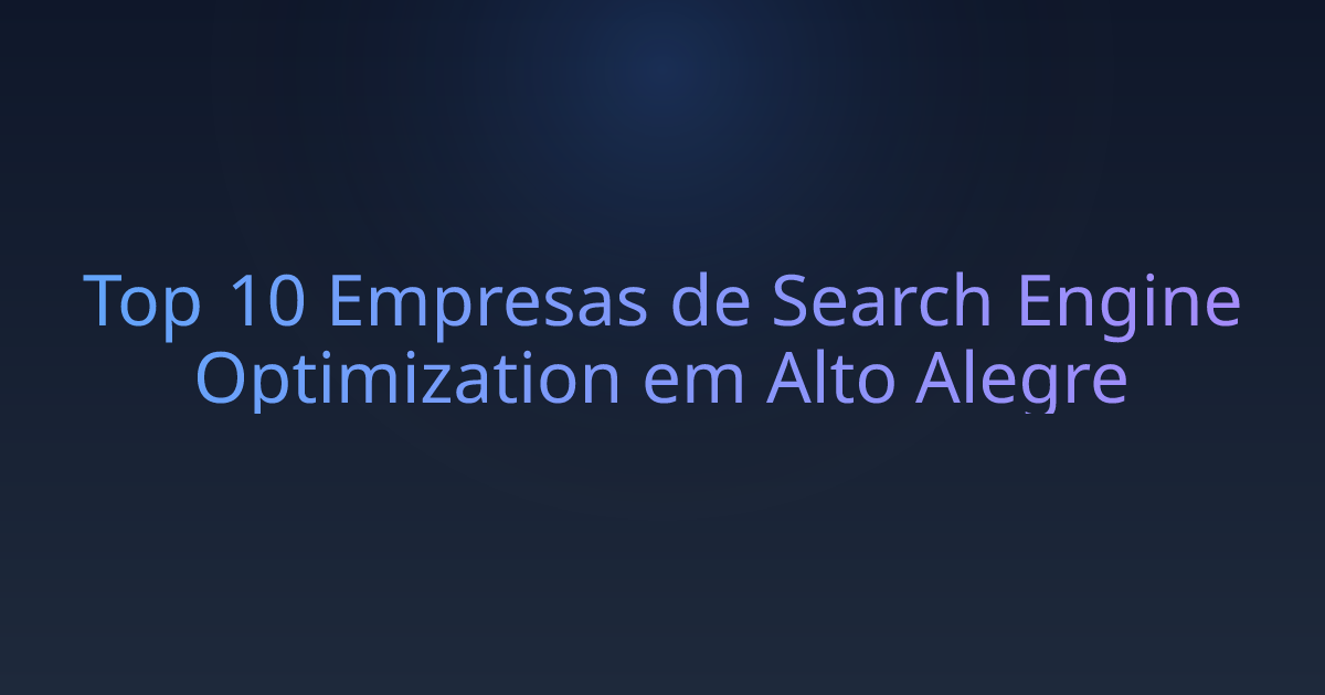 Top 10 Empresas de Search Engine Optimization em Alto Alegre