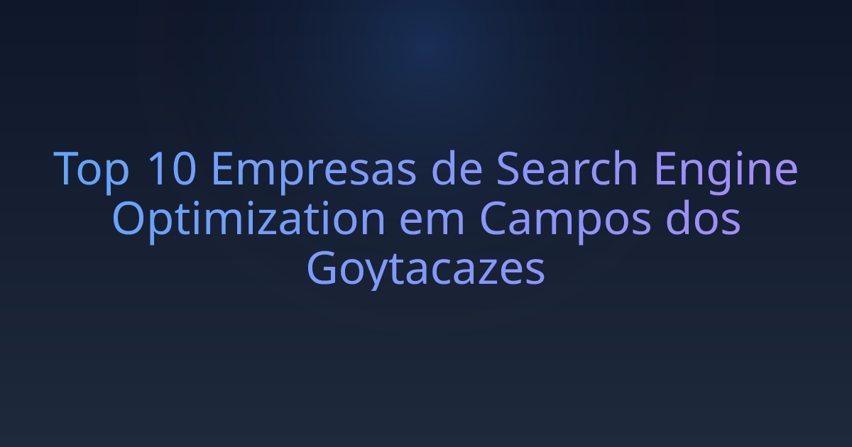 Top 10 Empresas de Search Engine Optimization em Campos dos Goytacazes