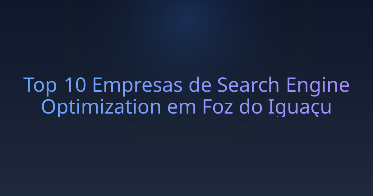 Top 10 Empresas de Search Engine Optimization em Foz do Iguaçu
