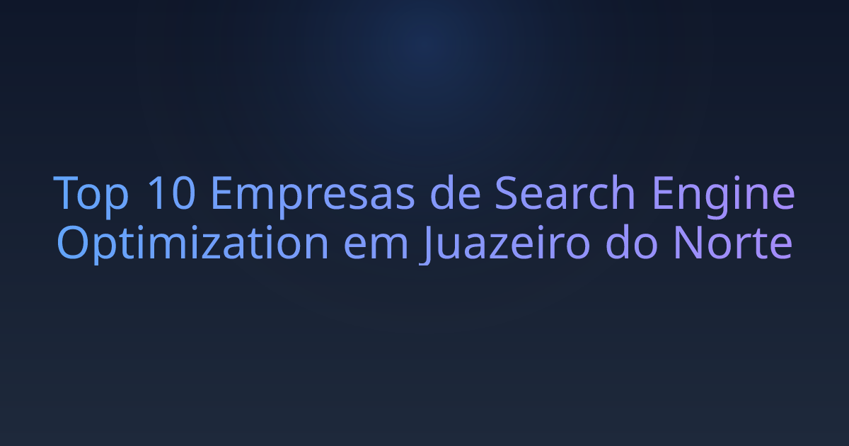 Top 10 Empresas de Search Engine Optimization em Juazeiro do Norte