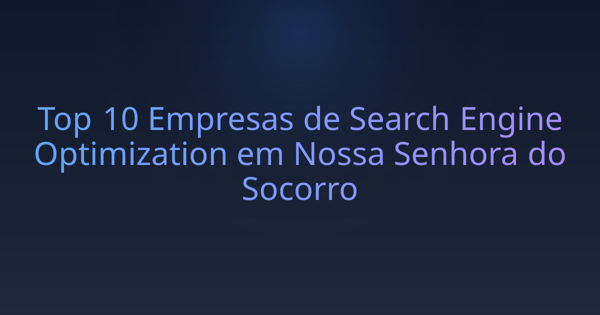 Top 10 Empresas de Search Engine Optimization em Nossa Senhora do Socorro