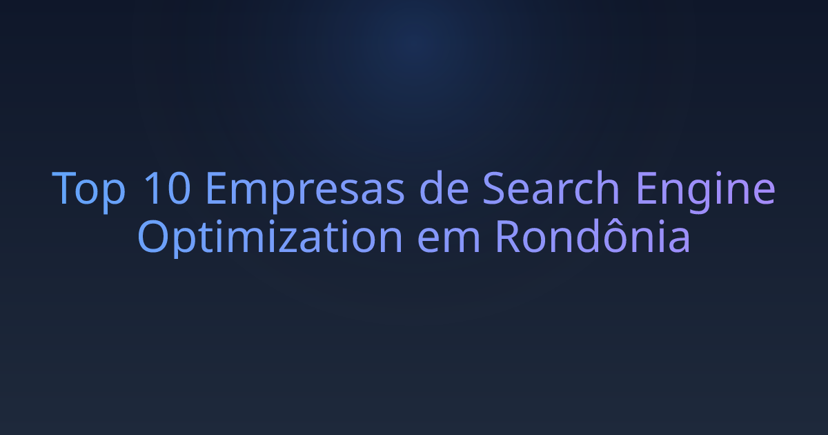 Top 10 Empresas de Search Engine Optimization em Rondônia