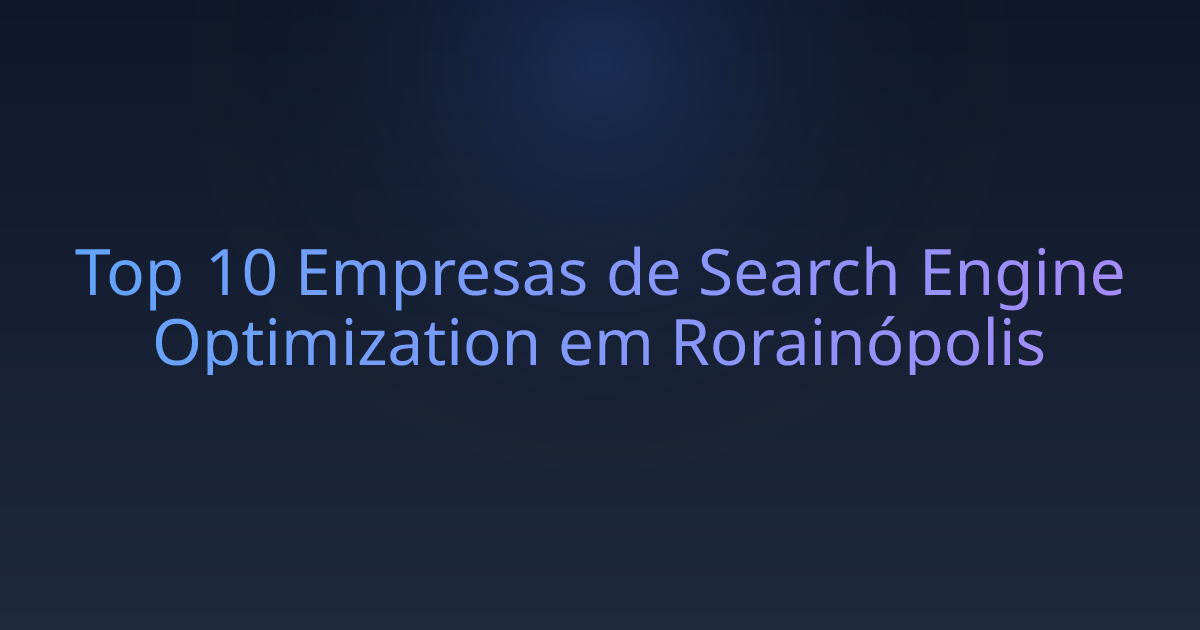 Top 10 Empresas de Search Engine Optimization em Rorainópolis