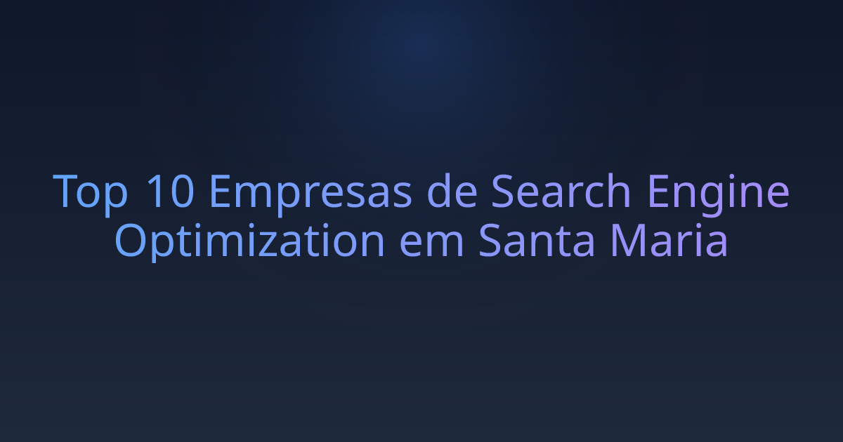 Top 10 Empresas de Search Engine Optimization em Santa Maria
