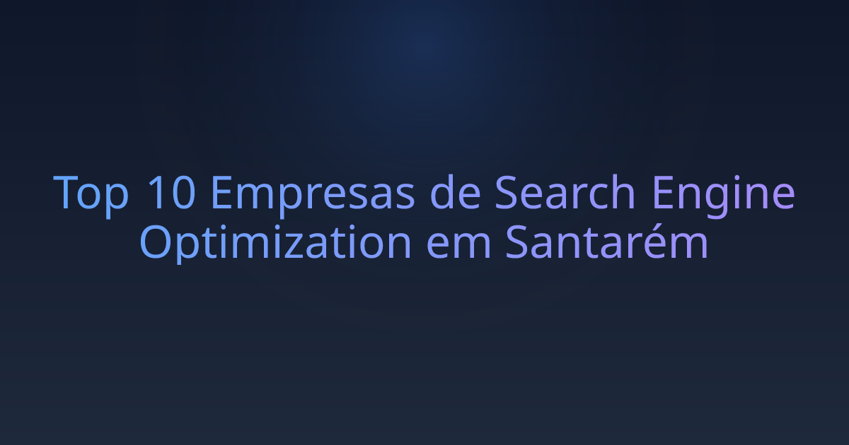 Top 10 Empresas de Search Engine Optimization em Santarém