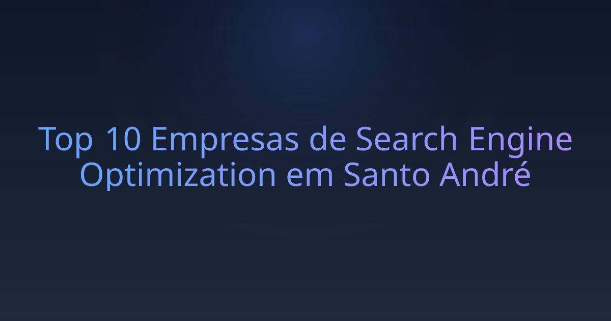 Top 10 Empresas de Search Engine Optimization em Santo André