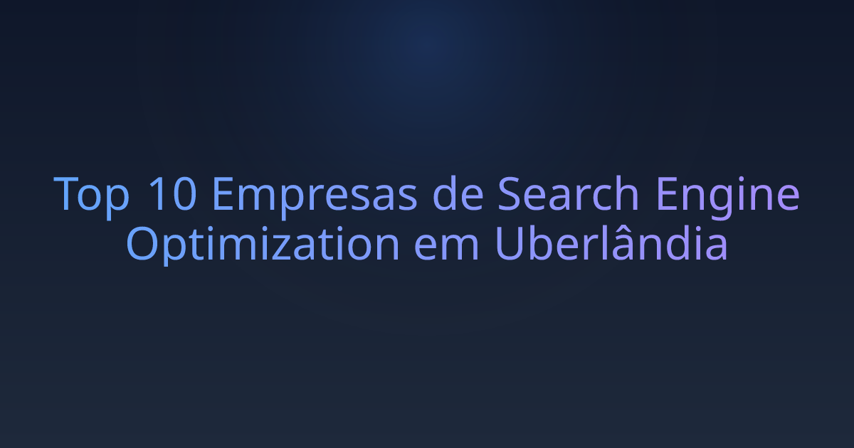Top 10 Empresas de Search Engine Optimization em Uberlândia