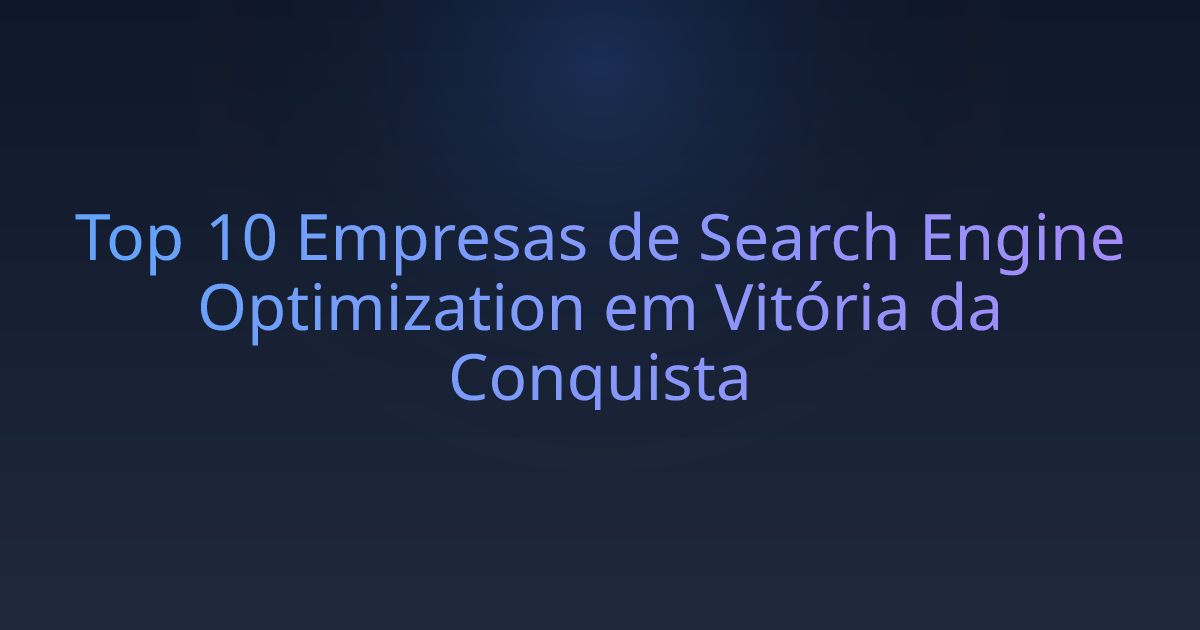 Top 10 Empresas de Search Engine Optimization em Vitória da Conquista