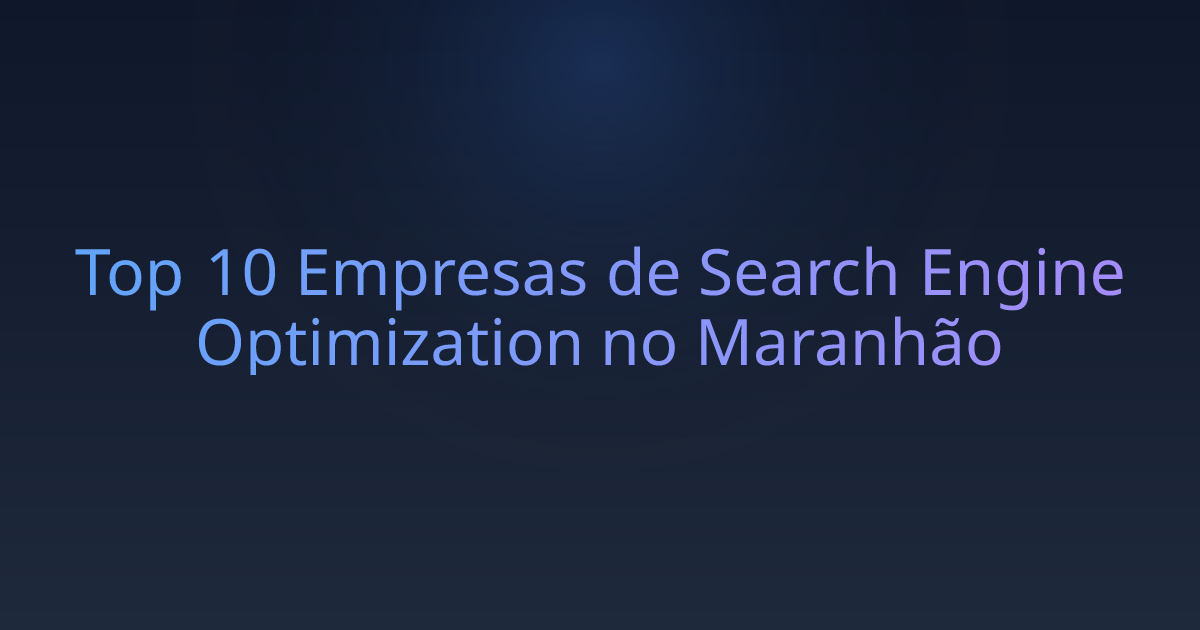 Top 10 Empresas de Search Engine Optimization no Maranhão