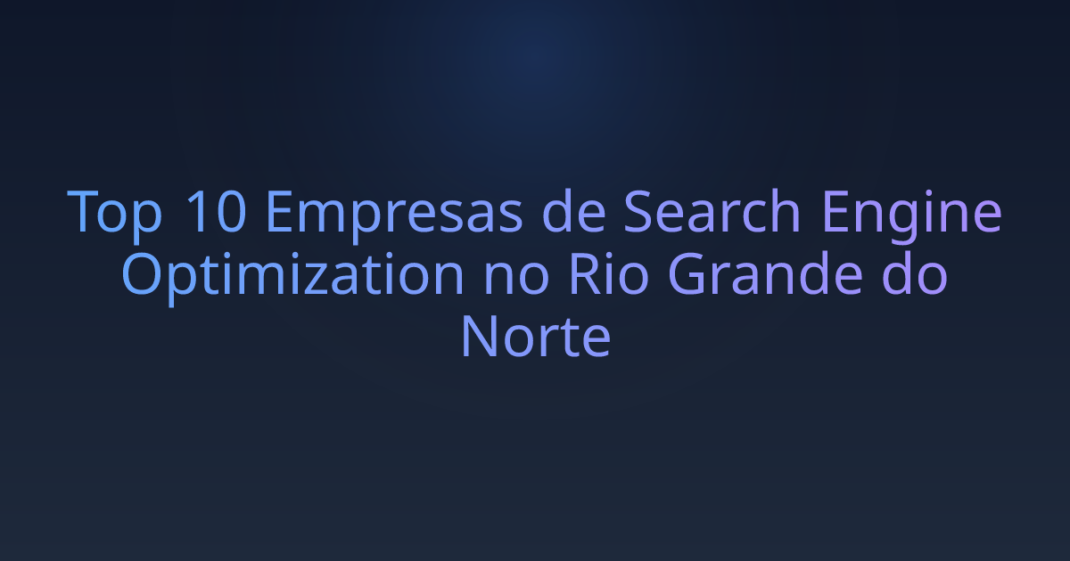 Top 10 Empresas de Search Engine Optimization no Rio Grande do Norte