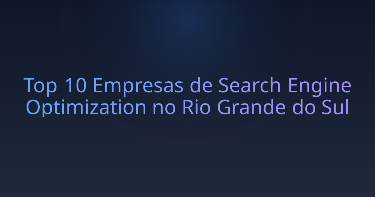 Top 10 Empresas de Search Engine Optimization no Rio Grande do Sul