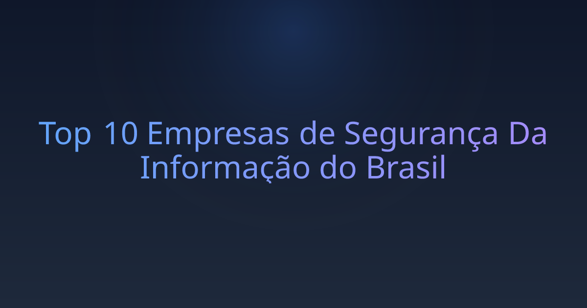 Top 10 Empresas de Segurança Da Informação do Brasil
