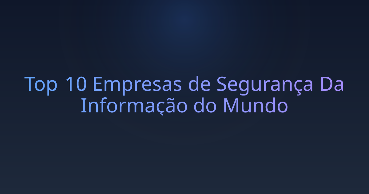 Top 10 Empresas de Segurança Da Informação do Mundo