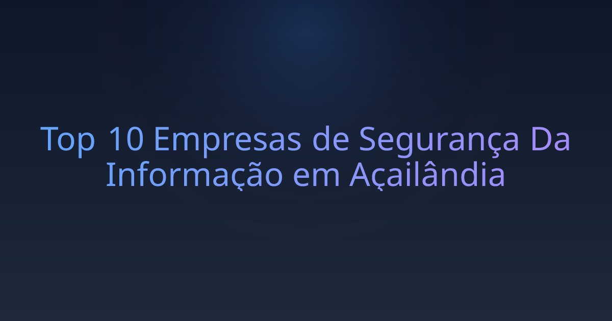 Top 10 Empresas de Segurança Da Informação em Açailândia
