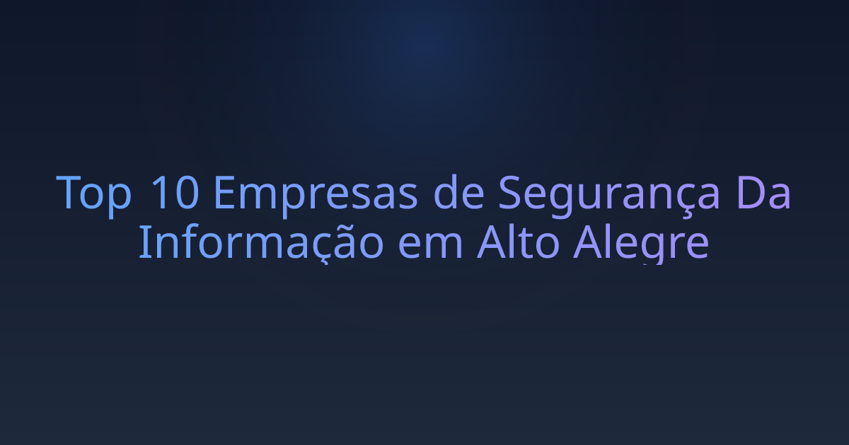 Top 10 Empresas de Segurança Da Informação em Alto Alegre
