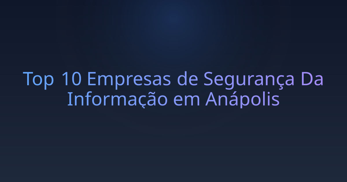 Top 10 Empresas de Segurança Da Informação em Anápolis