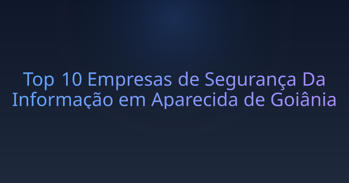 Top 10 Empresas de Segurança Da Informação em Aparecida de Goiânia