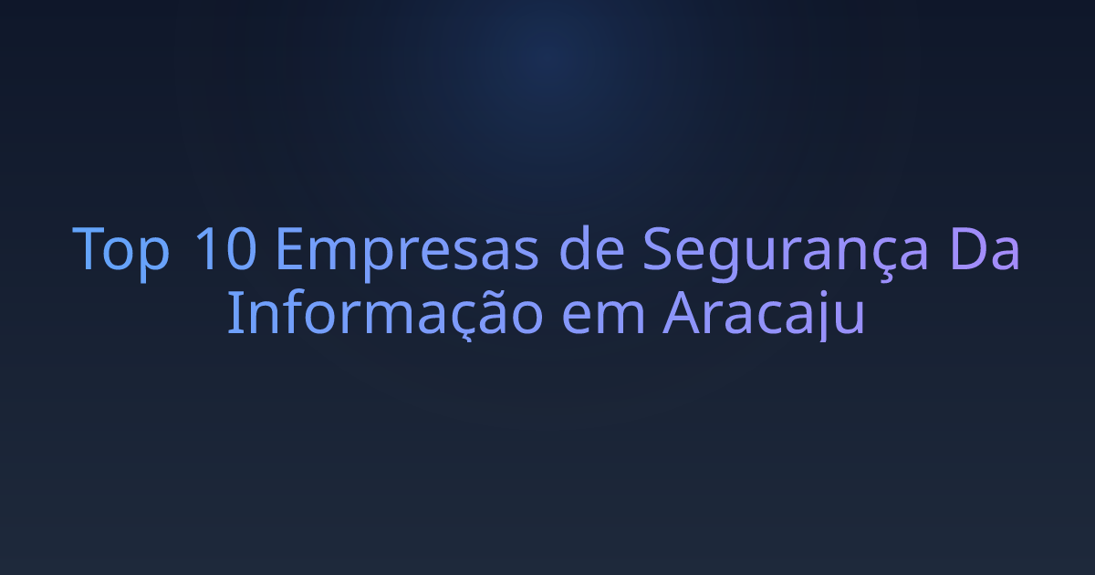 Top 10 Empresas de Segurança Da Informação em Aracaju