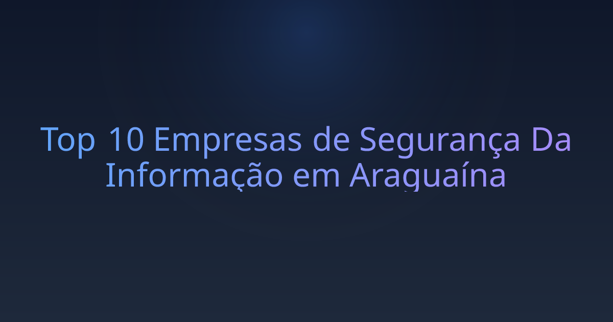 Top 10 Empresas de Segurança Da Informação em Araguaína