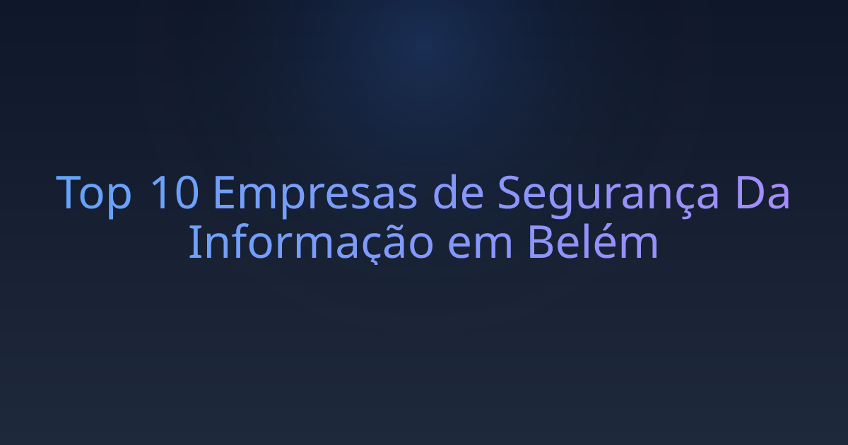 Top 10 Empresas de Segurança Da Informação em Belém