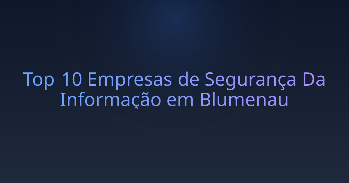 Top 10 Empresas de Segurança Da Informação em Blumenau