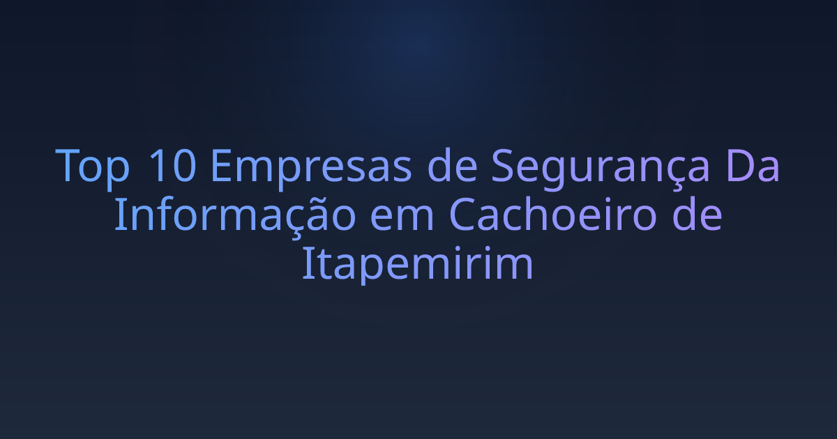 Top 10 Empresas de Segurança Da Informação em Cachoeiro de Itapemirim