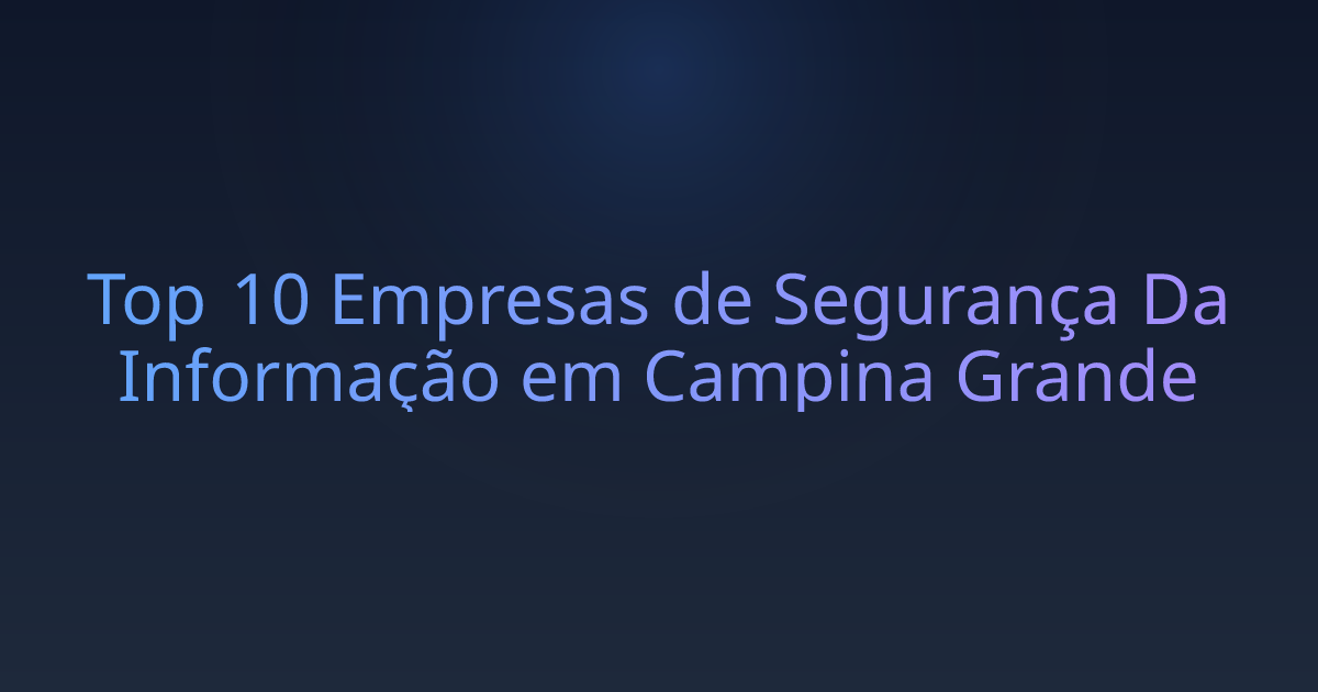 Top 10 Empresas de Segurança Da Informação em Campina Grande