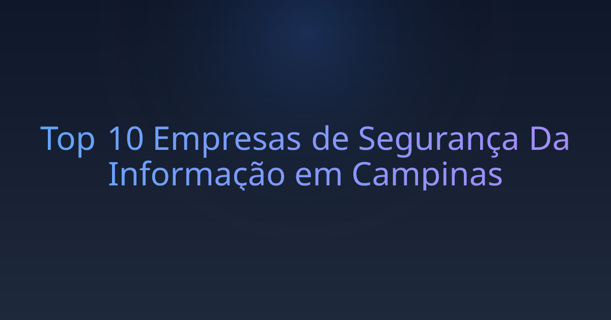 Top 10 Empresas de Segurança Da Informação em Campinas