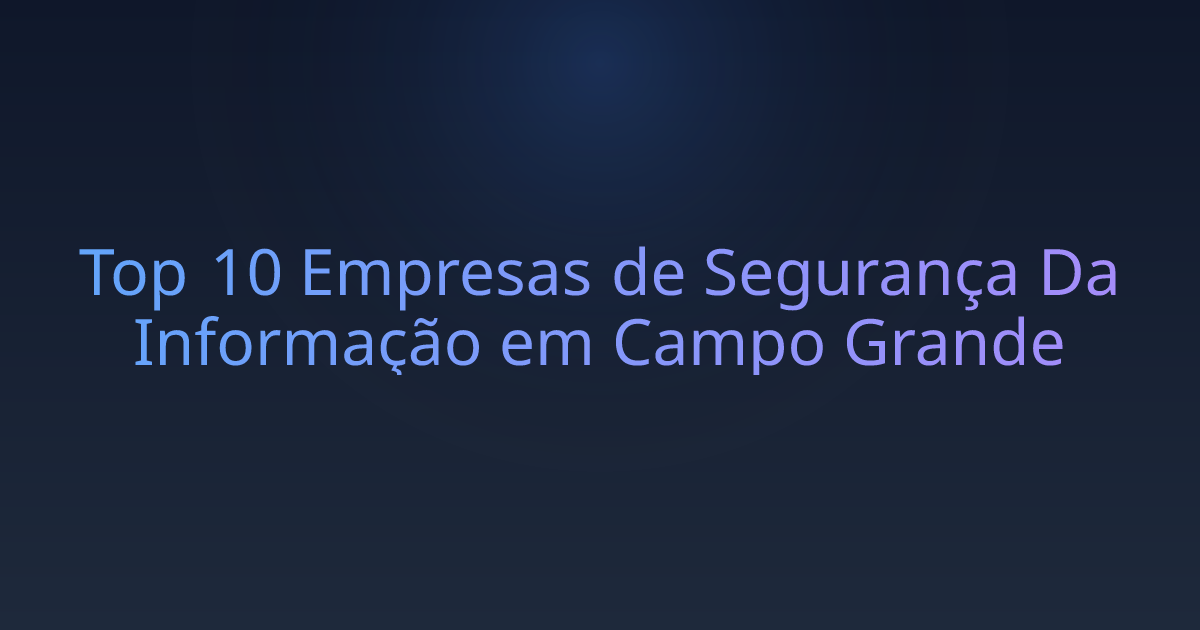 Top 10 Empresas de Segurança Da Informação em Campo Grande