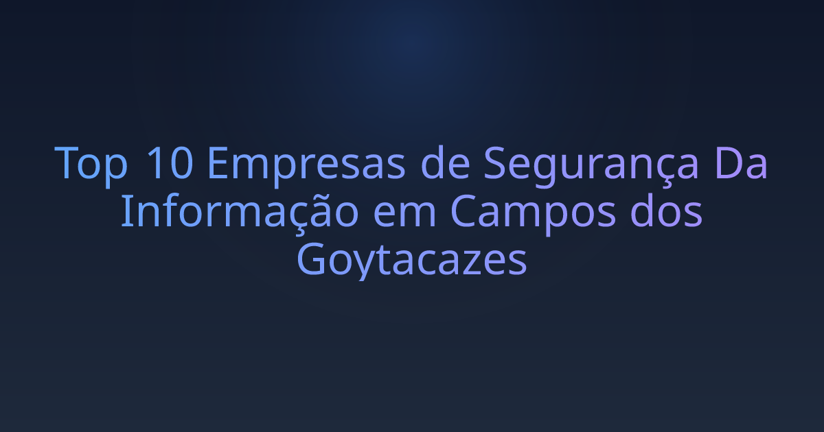 Top 10 Empresas de Segurança Da Informação em Campos dos Goytacazes