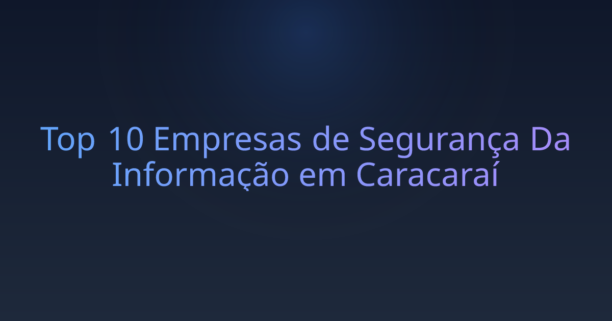 Top 10 Empresas de Segurança Da Informação em Caracaraí
