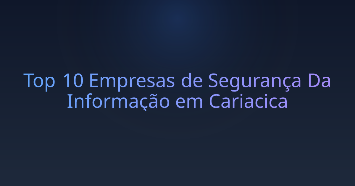 Top 10 Empresas de Segurança Da Informação em Cariacica