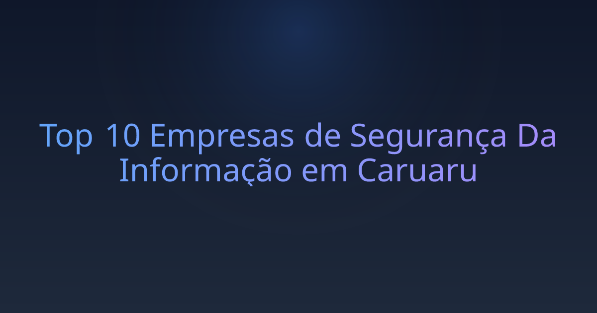 Top 10 Empresas de Segurança Da Informação em Caruaru