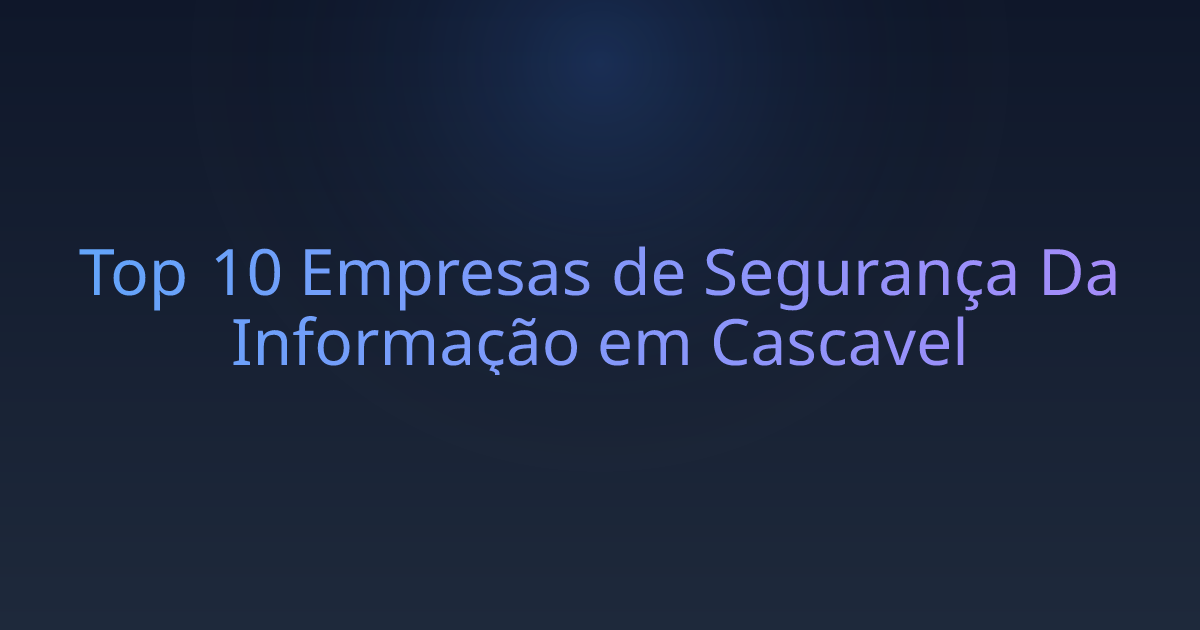 Top 10 Empresas de Segurança Da Informação em Cascavel