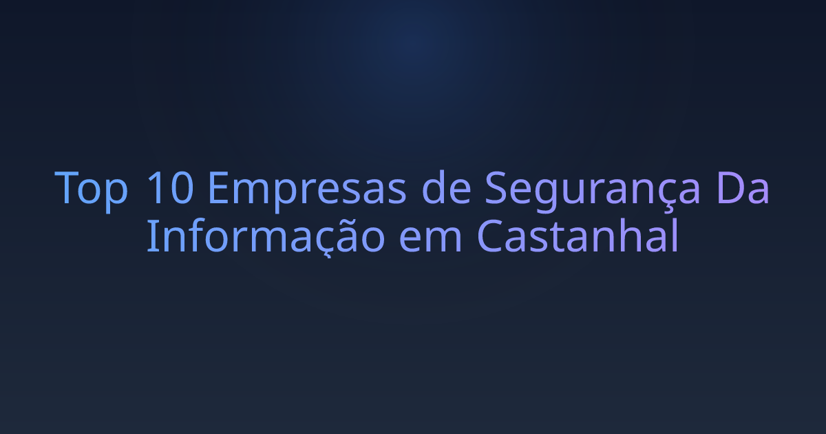 Top 10 Empresas de Segurança Da Informação em Castanhal
