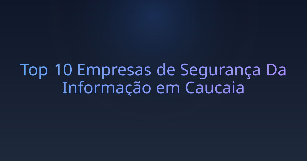 Top 10 Empresas de Segurança Da Informação em Caucaia