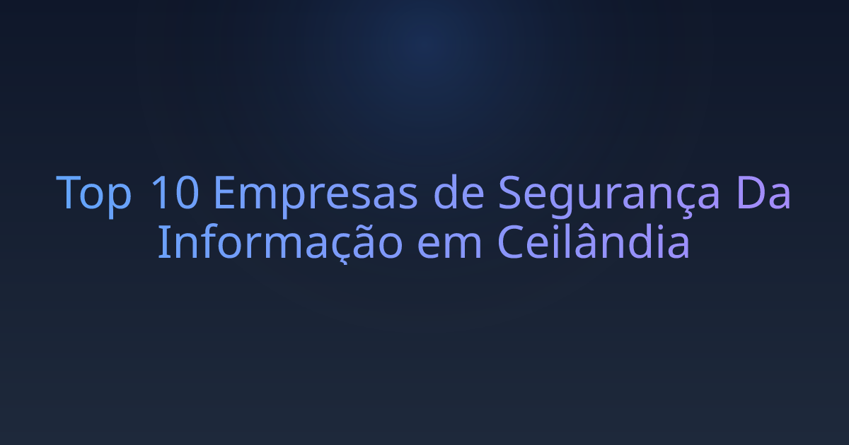Top 10 Empresas de Segurança Da Informação em Ceilândia