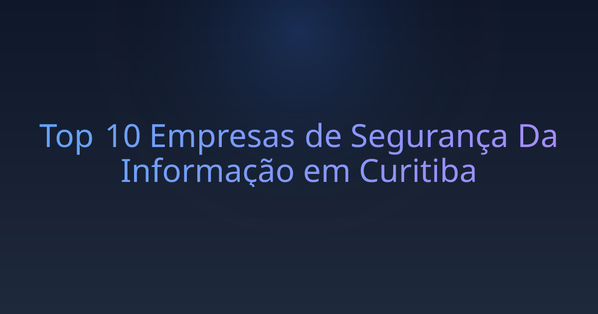 Top 10 Empresas de Segurança Da Informação em Curitiba