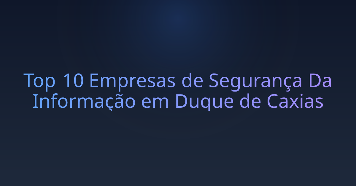 Top 10 Empresas de Segurança Da Informação em Duque de Caxias