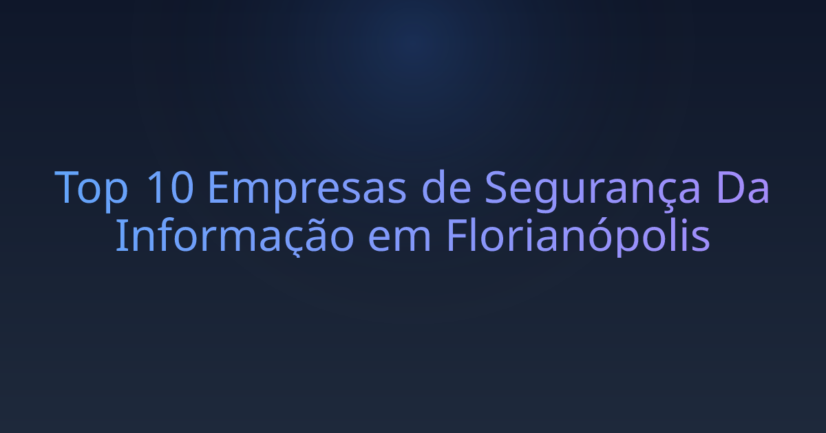 Top 10 Empresas de Segurança Da Informação em Florianópolis