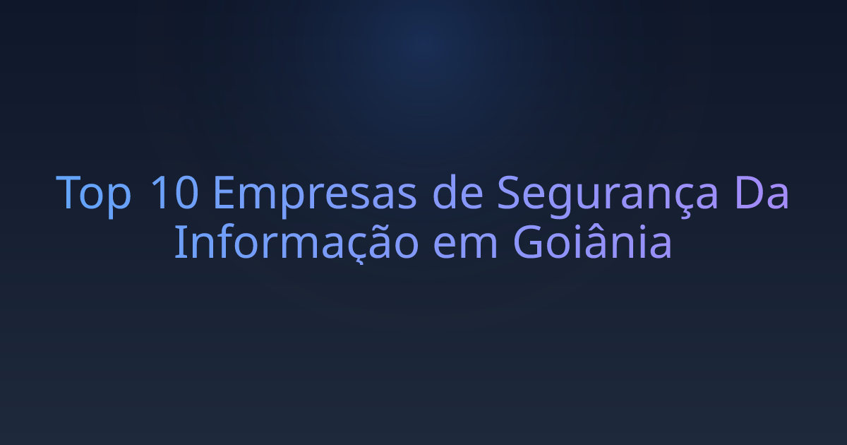 Top 10 Empresas de Segurança Da Informação em Goiânia