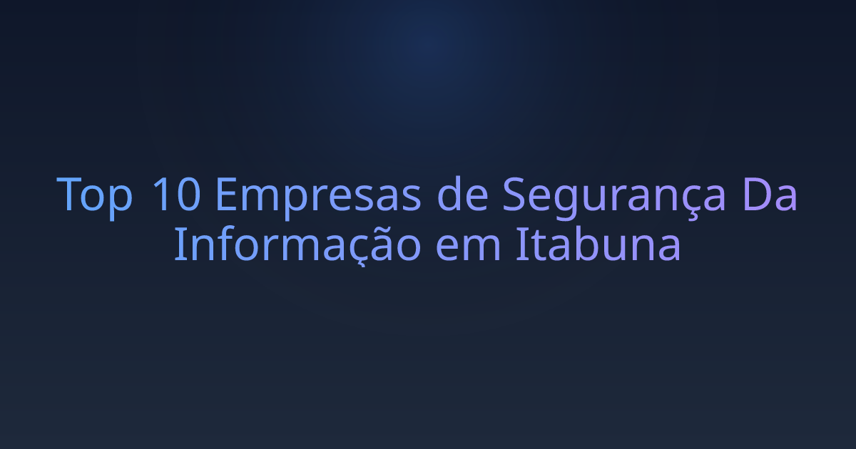 Top 10 Empresas de Segurança Da Informação em Itabuna
