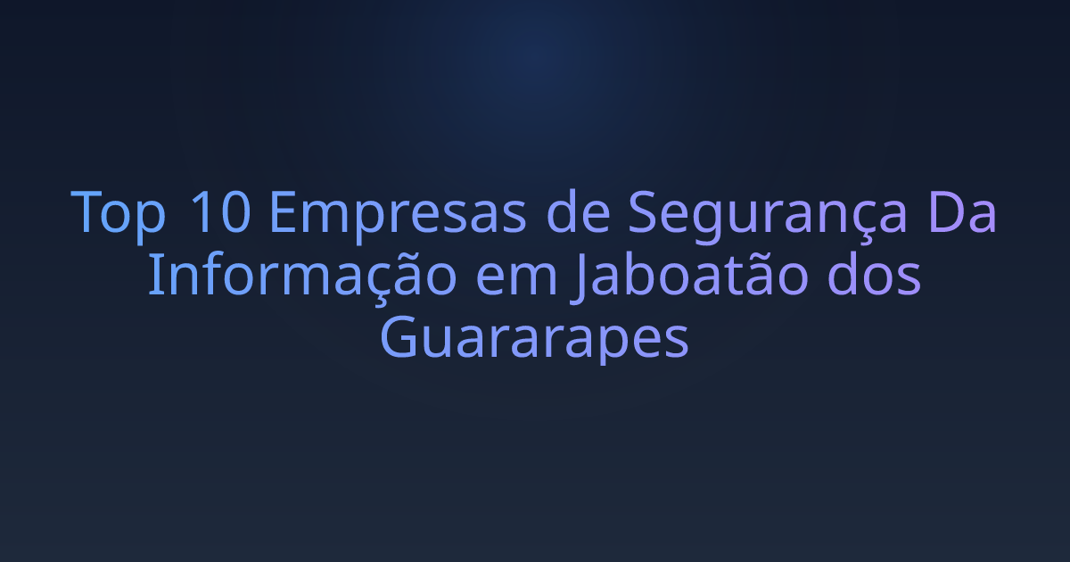 Top 10 Empresas de Segurança Da Informação em Jaboatão dos Guararapes