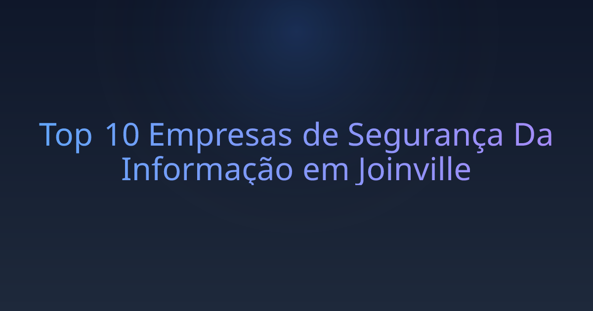Top 10 Empresas de Segurança Da Informação em Joinville